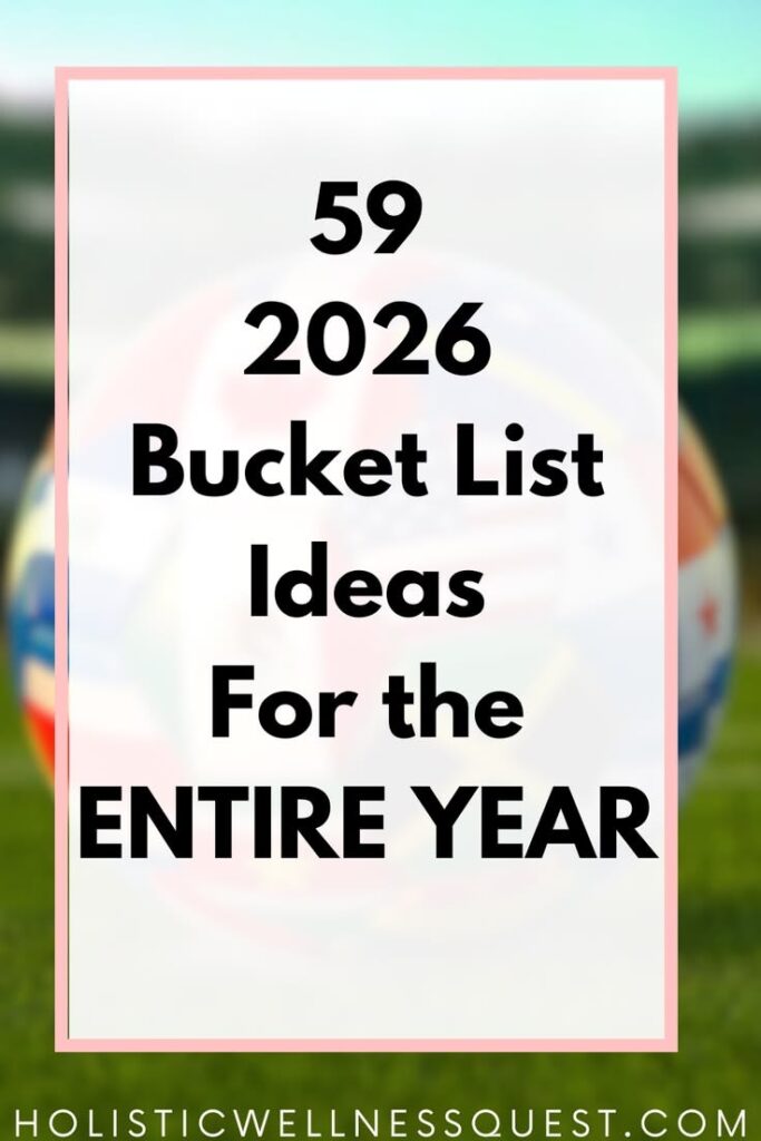 59 2026 Bucket List Ideas for the Entire Year